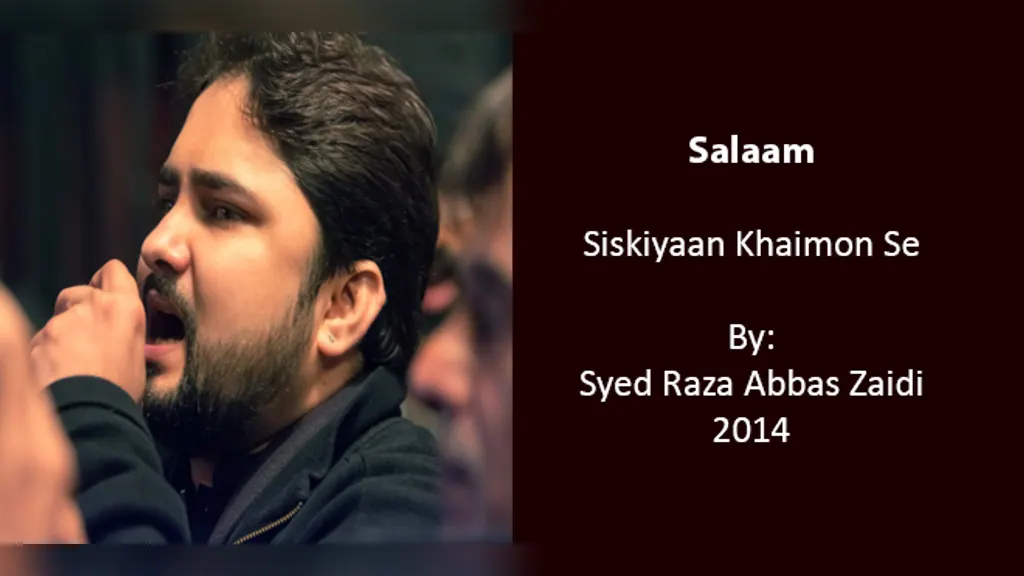 Siskiyan Khaimo Se (Salaam) – Syed Raza Abbas Zaidi
