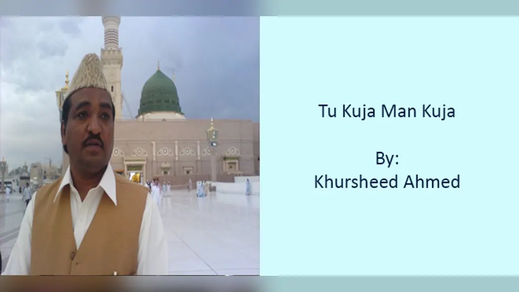 Tu Kuja Man Kuja – Khursheed Ahmad