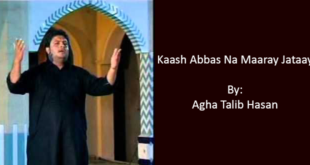 Kaash Abbas Na Maaray Jaatay - Agha Talib Hasan